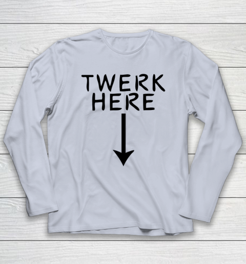 Twerk Here Long Sleeve T-Shirt 4