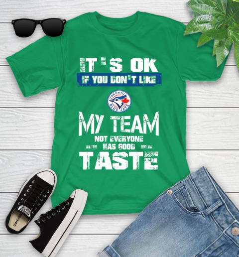 Toronto Blue Jays MLB Baseball It's Ok If You Don't Like My Team Not Everyone Has Good Taste Youth T-Shirt 8