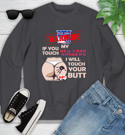 New York Rangers NHL Hockey Warning If You Touch My Team I Will Touch My Butt Youth Sweatshirt 5