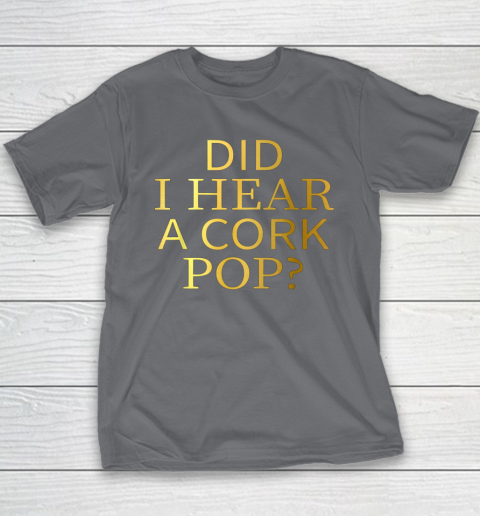 Did I Hear A Cork Pop Youth T-Shirt 5