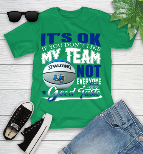 NBA It's Ok If You Don't Like My Team Orlando Magic Not Everyone Has Good Taste Basketball Youth T-Shirt 8