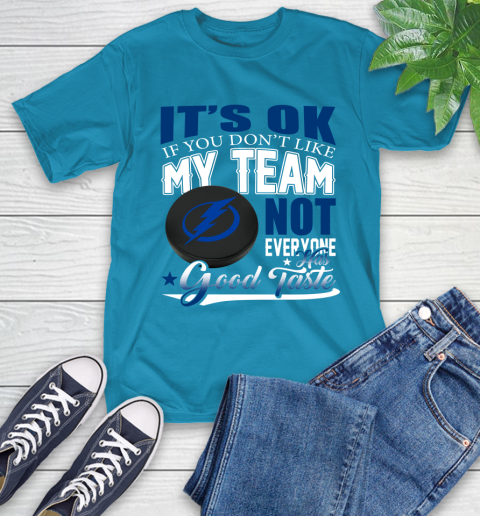 Tampa Bay Lightning NHL Hockey You Don't Like My Team Not Everyone Has Good Taste T-Shirt 9