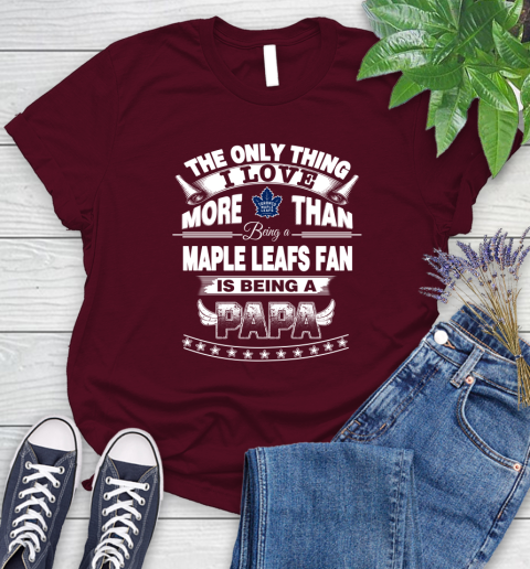 NHL The Only Thing I Love More Than Being A Toronto Maple Leafs Fan Is Being A Papa Hockey Women's T-Shirt 7