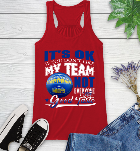 NBA It's Ok If You Don't Like My Team Denver Nuggets Not Everyone Has Good Taste Basketball Racerback Tank 5