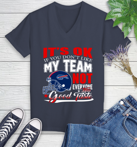 Buffalo Bills NFL Football You Don't Like My Team Not Everyone Has Good Taste Women's V-Neck T-Shirt 12