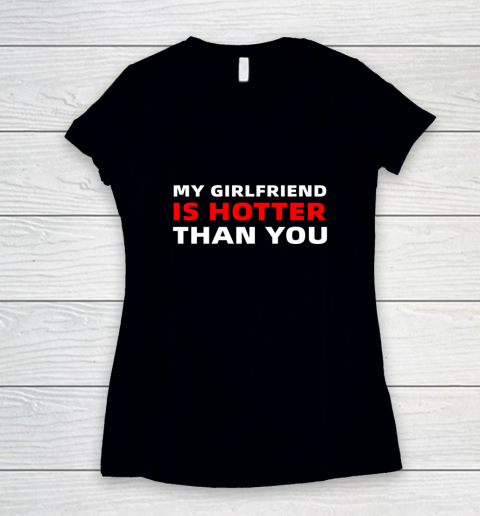 My Girlfriend Is Hotter Than You Funny Boyfriend Valentine Women's V-Neck T-Shirt
