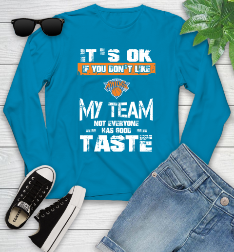 New York Knicks NBA Basketball It's Ok If You Don't Like My Team Not Everyone Has Good Taste Youth Long Sleeve 8