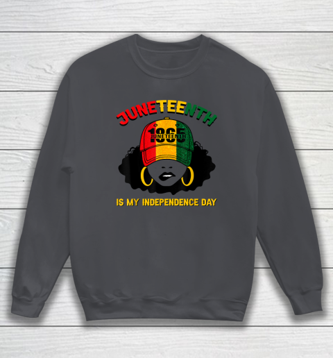 Juneteenth Is My Independence Day Black Girl Melanin Sweatshirt Tee For Sports