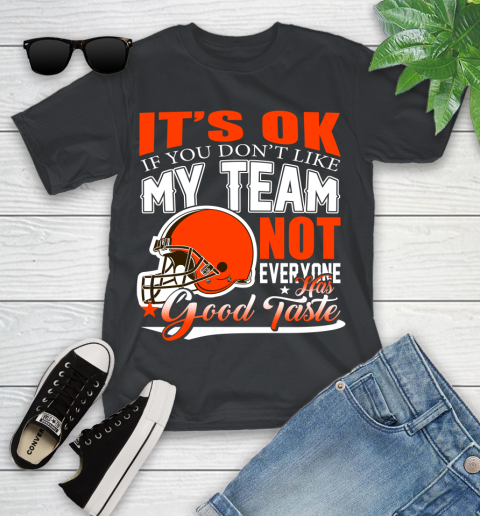 Cleveland Browns NFL Football You Don't Like My Team Not Everyone Has Good Taste Youth T-Shirt