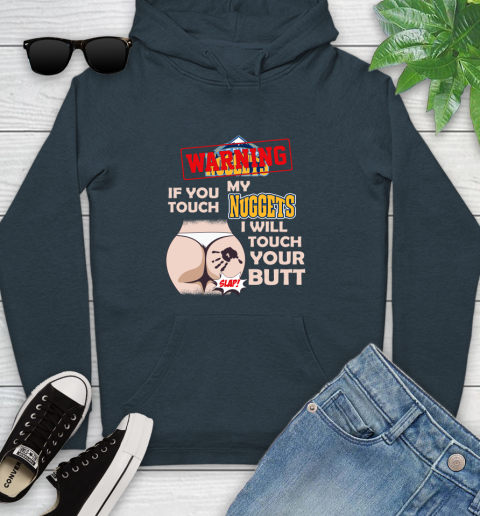 Denver Nuggets NBA Basketball Warning If You Touch My Team I Will Touch My Butt Youth Hoodie 10