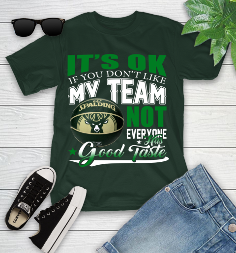 NBA It's Ok If You Don't Like My Team Milwaukee Bucks Not Everyone Has Good Taste Basketball Youth T-Shirt 5