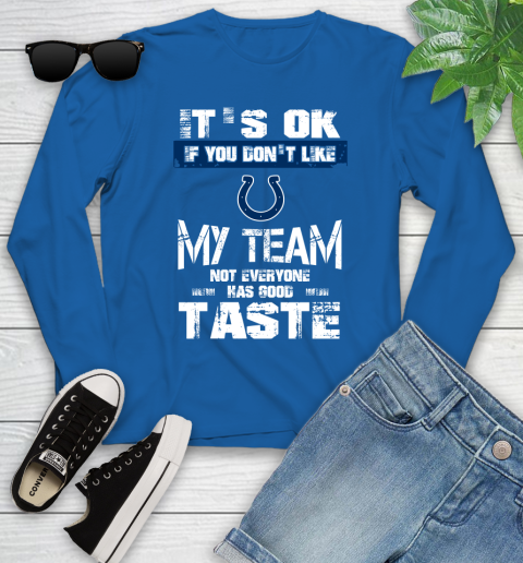 Indianapolis Colts NFL Football It's Ok If You Don't Like My Team Not Everyone Has Good Taste Youth Long Sleeve 10