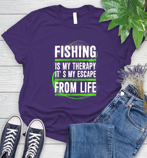 Fishing Is My Therapy It's My Escape From Life Women's T-Shirt 4