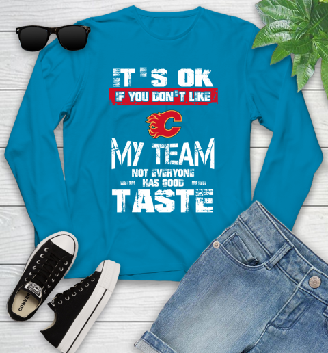 Calgary Flames NHL Hockey It's Ok If You Don't Like My Team Not Everyone Has Good Taste Youth Long Sleeve 9 Calgary Flames NHL Hockey It's Ok If You Don't Like My Team Not Everyone Has Good Taste Youth Long Sleeve - Image 9