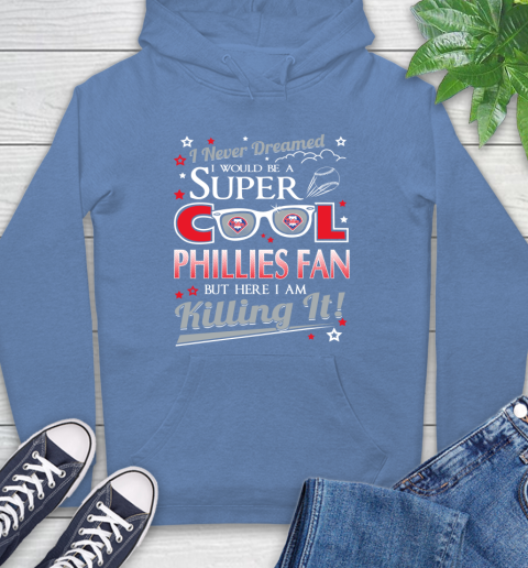 Philadelphia Phillies MLB Baseball I Never Dreamed I Would Be Super Cool Fan Hoodie 11