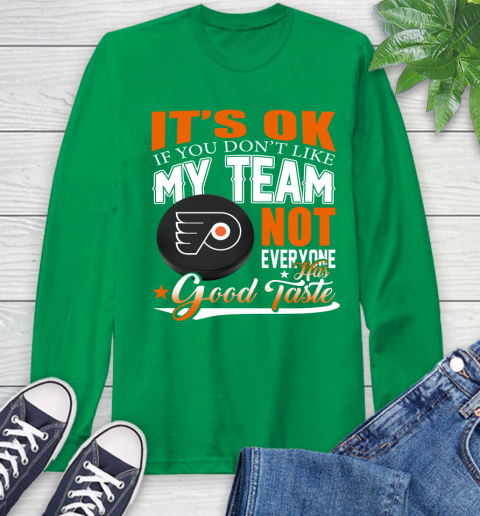 Philadelphia Flyers NHL Hockey You Don't Like My Team Not Everyone Has Good Taste Long Sleeve T-Shirt 8