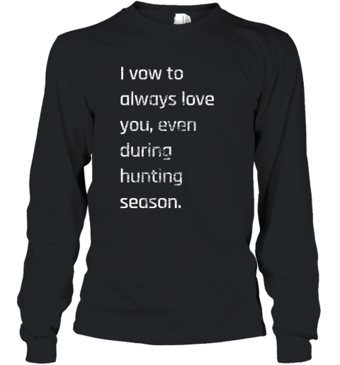 Women_s I Vow To Always Love You  Hunter_s wife_s T shirt Long Sleeve