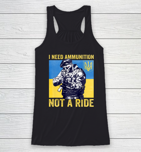 I Need Ammunition Not A Ride  Free Ukraine Racerback Tank