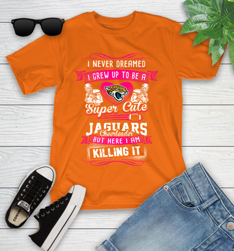 Jacksonville Jaguars NFL Football I Never Dreamed I Grew Up To Be A Super Cute Cheerleader Youth T-Shirt 9