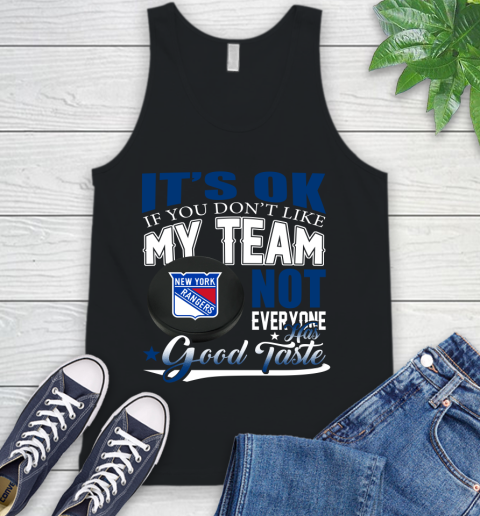 New York Rangers NHL Hockey You Don't Like My Team Not Everyone Has Good Taste Tank Top