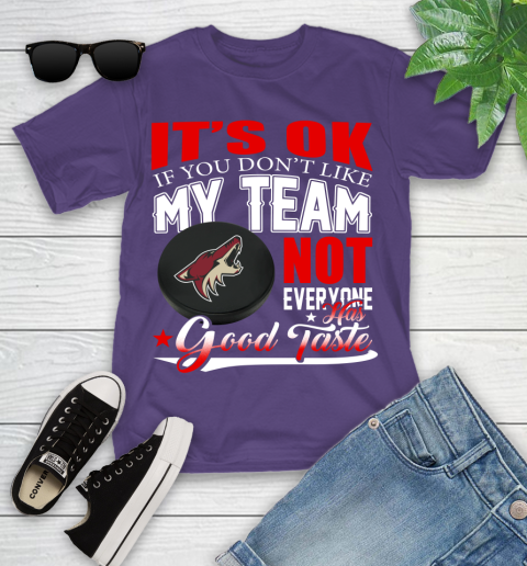 Arizona Coyotes NHL Hockey You Don't Like My Team Not Everyone Has Good Taste Youth T-Shirt 3