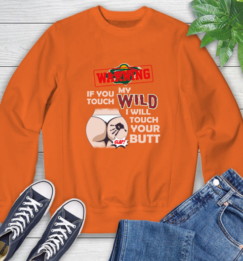 Minnesota Wild NHL Hockey Warning If You Touch My Team I Will Touch My Butt Sweatshirt 3