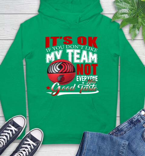 NBA It's Ok If You Don't Like My Team Portland Trail Blazers Not Everyone Has Good Taste Basketball Hoodie 8