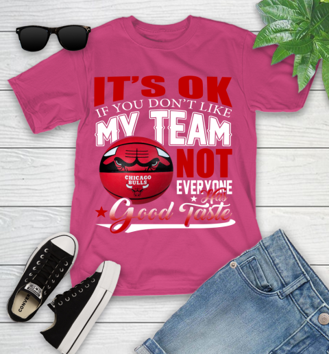NBA It's Ok If You Don't Like My Team Chicago Bulls Not Everyone Has Good Taste Basketball Youth T-Shirt 11
