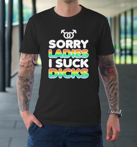 Sorry Laides I Suck Dick Gay Pride LGBT T-Shirt
