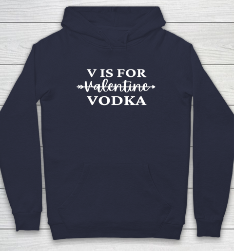 V Is For Valentine Vodka Valentines Day Drinking Single Hoodie 10