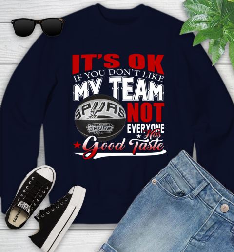 NBA It's Ok If You Don't Like My Team San Antonio Spurs Not Everyone Has Good Taste Basketball Youth Sweatshirt 2