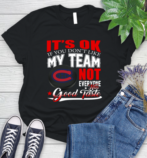 Montreal Canadiens NHL Hockey You Don't Like My Team Not Everyone Has Good Taste Women's T-Shirt