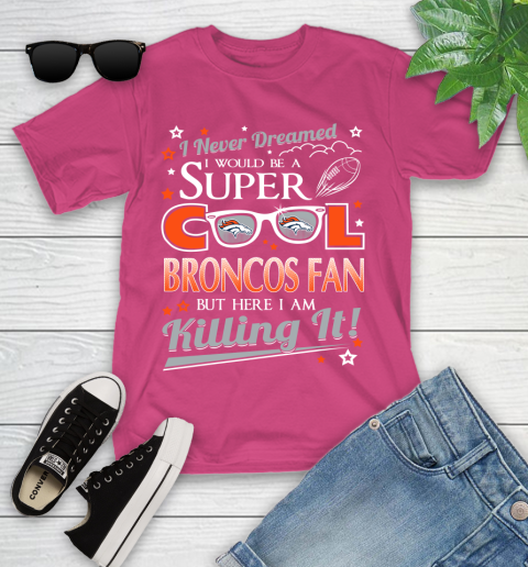 Denver Broncos NFL Football I Never Dreamed I Would Be Super Cool Fan Youth T-Shirt 11