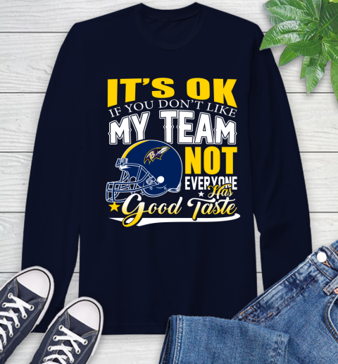 Baltimore Ravens NFL Football You Don't Like My Team Not Everyone Has Good Taste Long Sleeve T-Shirt 3