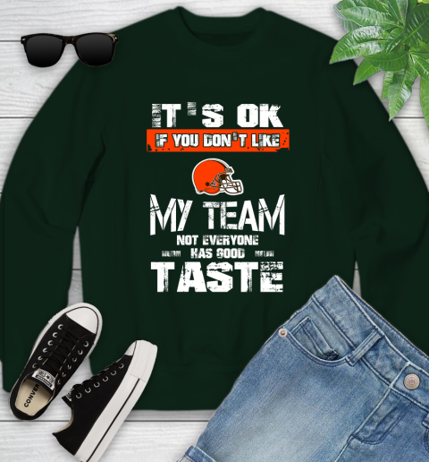 Cleveland Browns NFL Football It's Ok If You Don't Like My Team Not Everyone Has Good Taste Youth Sweatshirt 9