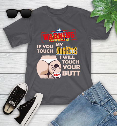 Denver Nuggets NBA Basketball Warning If You Touch My Team I Will Touch My Butt Youth T-Shirt 6