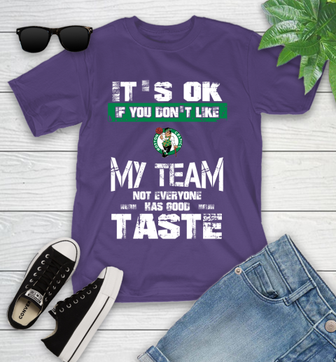 Boston Celtics NBA Basketball It's Ok If You Don't Like My Team Not Everyone Has Good Taste Youth T-Shirt 3