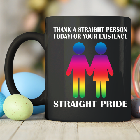 Thank A Straight Person Today For Your Existence Straight Pride Ceramic Mug 11oz 2