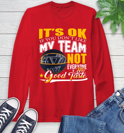NBA It's Ok If You Don't Like My Team Utah Jazz Not Everyone Has Good Taste Basketball Long Sleeve T-Shirt 11