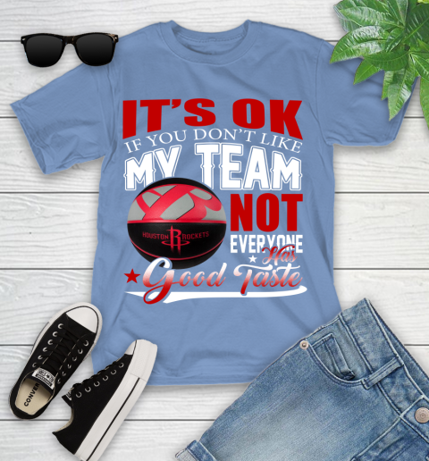 NBA It's Ok If You Don't Like My Team Houston Rockets Not Everyone Has Good Taste Basketball Youth T-Shirt 15