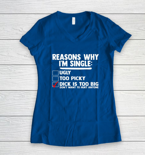 Bachelor Men's Shirt Rasons Why I'm Single Big Dick Fun Gift Women's V-Neck T-Shirt 5