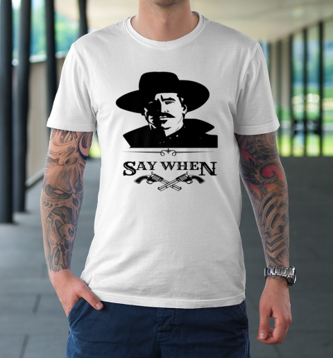 Say When Doc Holiday T-Shirt