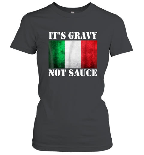 It_s Gravy Not Sauce Funny Italian Food Gift T Shirt Women T-Shirt