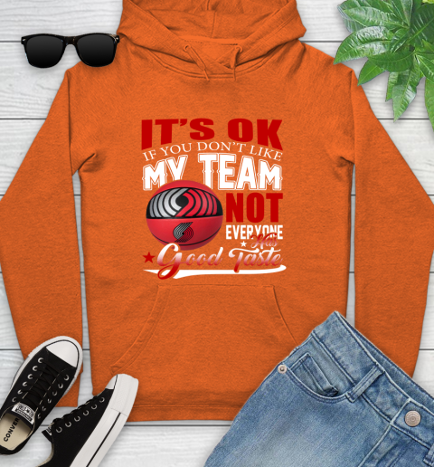 NBA It's Ok If You Don't Like My Team Portland Trail Blazers Not Everyone Has Good Taste Basketball Youth Hoodie 4