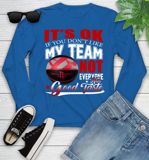 NBA It's Ok If You Don't Like My Team Houston Rockets Not Everyone Has Good Taste Basketball Youth Long Sleeve 10