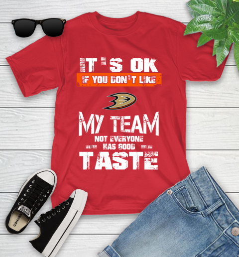 Anaheim Ducks NHL Hockey It's Ok If You Don't Like My Team Not Everyone Has Good Taste Youth T-Shirt 13