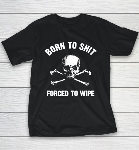 Born To Shit Forced To Wipe Youth T-Shirt