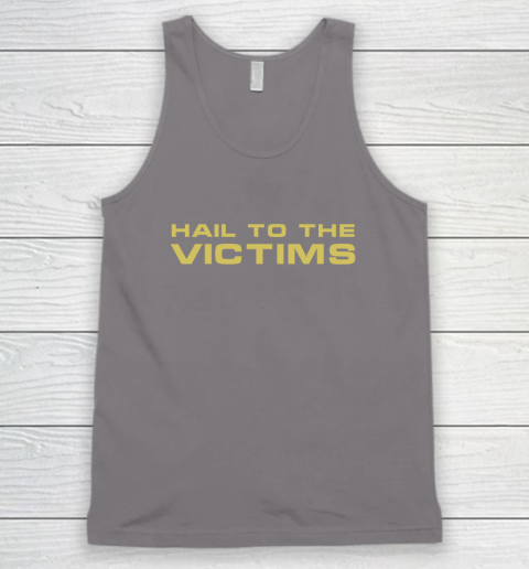 Hail To The Victims Shirt Tank Top 5