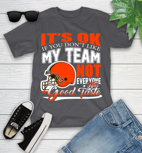 Cleveland Browns NFL Football You Don't Like My Team Not Everyone Has Good Taste Youth T-Shirt 6