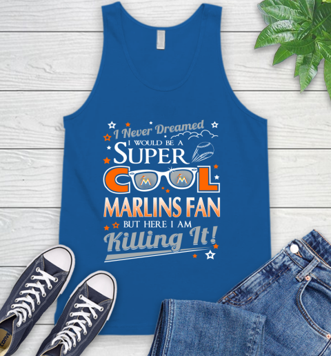 Miami Marlins MLB Baseball I Never Dreamed I Would Be Super Cool Fan Tank Top 4